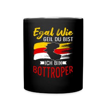 Egal Wie Geil Du Bist Ich Bin Bottroper - Tasse einfarbig - Schwarz - Vorne