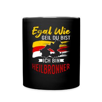 Egal Wie Geil Du Bist Ich Bin Heilbronner - Tasse einfarbig - Schwarz - Vorne