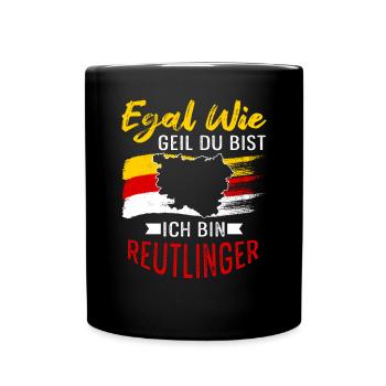 Egal Wie Geil Du Bist Ich Bin Reutlingener - Tasse einfarbig - Schwarz - Vorne
