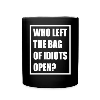 Who left the bag of idiots stupidly opened - Full Colour Mug - black - Front