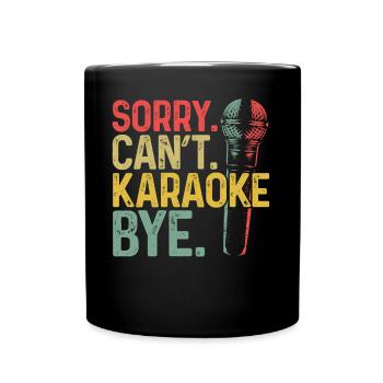 Karaoke Singer Sorry. Cant. - Full Colour Mug - black - Front