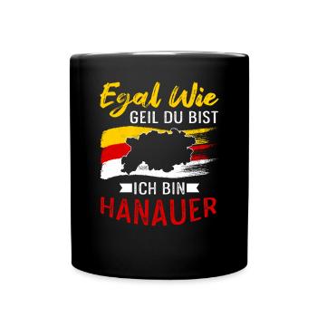 Egal Wie Geil Du Bist Ich Bin Hanauer - Tasse einfarbig - Schwarz - Vorne