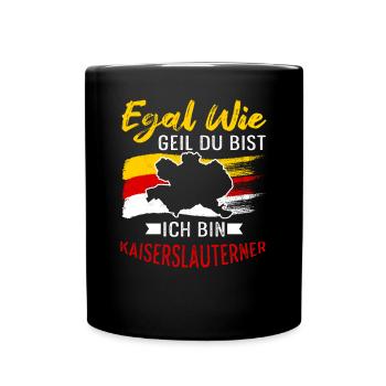 Egal Wie Geil Du Bist Ich Bin Kaiserslauterner - Tasse einfarbig - Schwarz - Vorne