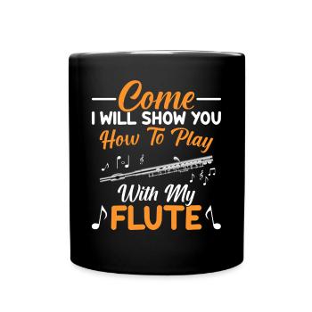 Come, I'll show you how to use my flute - Full Colour Mug - black - Front