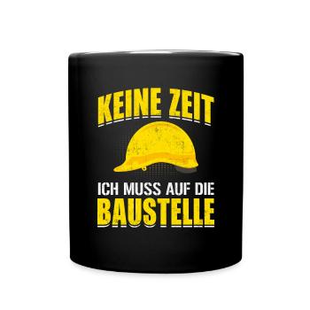 Keine Zeit Ich muss auf die Baustelle - Tasse einfarbig - Schwarz - Vorne