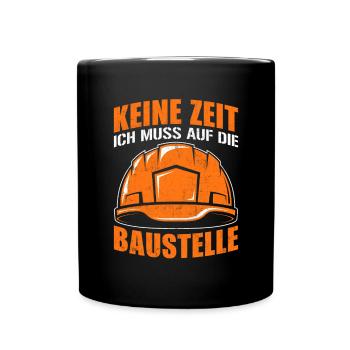 Keine Zeit Ich muss auf die Baustelle - Tasse einfarbig - Schwarz - Vorne