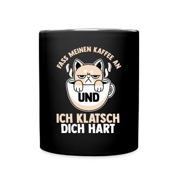 Fass Meinen Kaffee An Und Ich Klatsch Dich Hart Ka - Tasse einfarbig - Schwarz - Vorne