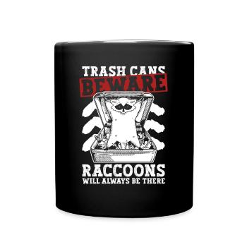 Trash cans Beware raccoons will always be there - Full Colour Mug - black - Front