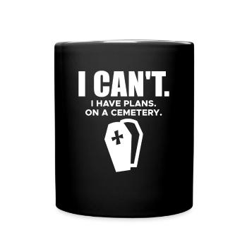 I Cant I Have Plans On A Cemetery Shirt - Tasse einfarbig - Schwarz - Vorne