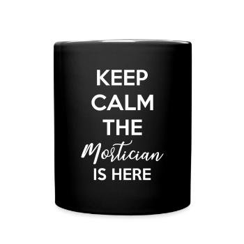 Keep Calm The Mortician Is Here Shirt Gift - Mug uni - noir - Devant
