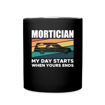 Mortician My Day Starts When Yours Ends - Full Colour Mug - black - Front