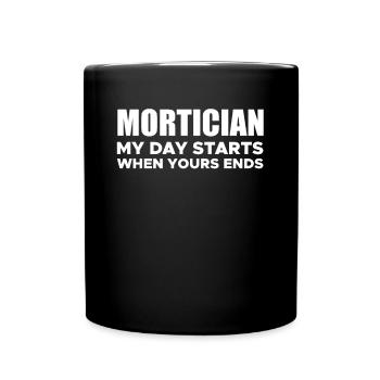 Mortician My Day Starts When Yours Ends - Tasse einfarbig - Schwarz - Vorne
