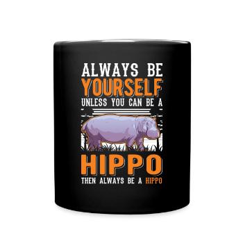 Always be yourself Hippo Nilpferd Flusspferd - Full Colour Mug - black - Front