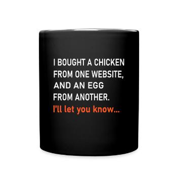 I Bought A Chicken From One Website And An Egg Fro - Full Colour Mug - black - Front