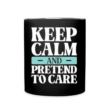 Keep Calm And Pretend To Care Sarcastic - Full Colour Mug - black - Front