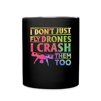 I Don't Just Fly Drones I Crash Them Too - Quadcop - Full Colour Mug - black - Front