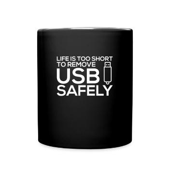 LIFE IS TOO SHORT TO REMOVE USB SAFELY - Full Colour Mug - black - Front