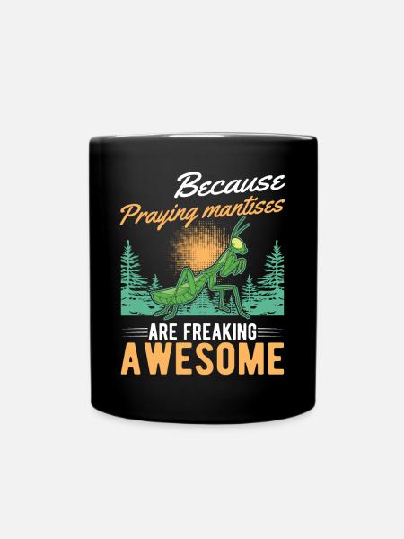 Because Praying Mantises are freaking awesome - Tasse einfarbig - Schwarz