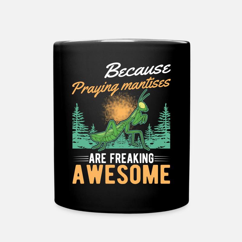 Because Praying Mantises are freaking awesome - Tasse einfarbig - Schwarz