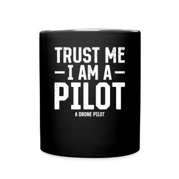Drone Pilot - Trust Me I Am A Pilot A Drone Pilot - Full Colour Mug - black - Front
