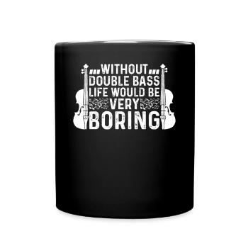 Sans contrebasse, la vie serait très ennuyeuse - Mug uni - noir - Devant