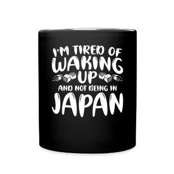 Im Tired Of Waking Up And Not Being In Japan - Tasse einfarbig - Schwarz - Vorne