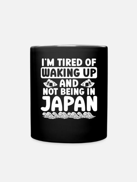 In the Tired Of Waking Up And Not Being In Japan - Full Colour Mug - black