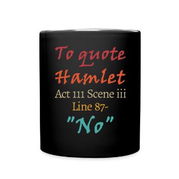 Um Hamlet zu zitieren, Akt III Szene iii Zeile 87 - 'Nein' - Tasse einfarbig - Schwarz - Vorne