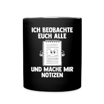 Ich Beobachte Euch Alle Und Mache Mir Notizen - Tasse einfarbig - Schwarz - Vorne
