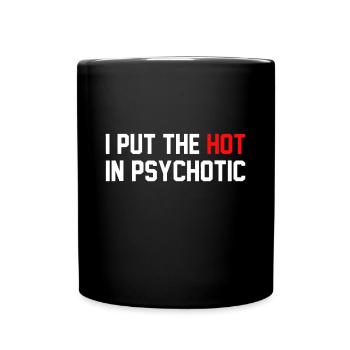 Lustig, dass ich die Heiße in Psychotik gesetzt habe - Tasse einfarbig - Schwarz - Vorne