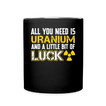 Uranium And A Little Bit Of Luck - Tasse einfarbig - Schwarz - Vorne