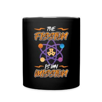 The Fission Is My Mission - Nuclear Engineering - Tasse einfarbig - Schwarz - Vorne