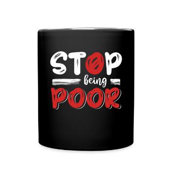 Stop being poor - Full Colour Mug - black - Front