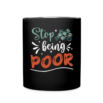 Stop being poor - Full Colour Mug - black - Front