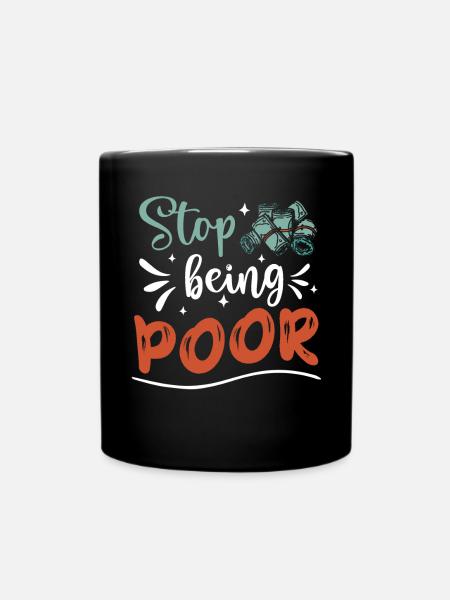 Hör Auf, Arm Zu Sein - Tasse einfarbig - Schwarz