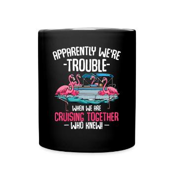 Apparently We're Trouble When We Are Cruising Toge - Full Colour Mug - black - Front