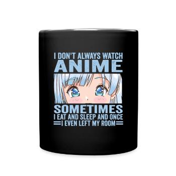 I Don't Always Watch Anime Funny Kawaii Japanese G - Full Colour Mug - black - Front