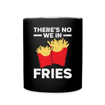 There's No We In Fries Eater Foodie Potato Lover - Full Colour Mug - black - Front