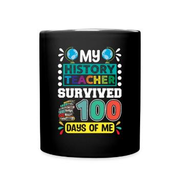 My history teacher survived 100 days of me - Full Colour Mug - black - Front