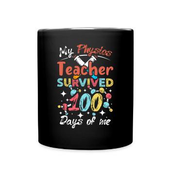 My physics teacher survived 100 days of me - Tasse einfarbig - Schwarz - Vorne