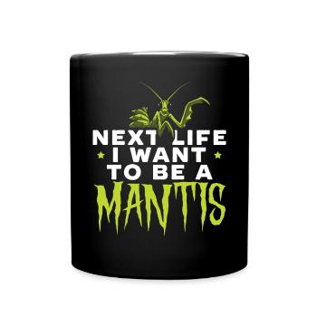 Next Life I Want To Be A Mantis Insect Entomology - Full Colour Mug - black - Front