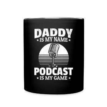 Daddy Is My Name Podcasting Is My Game - Daddy Pod - Tasse einfarbig - Schwarz - Vorne
