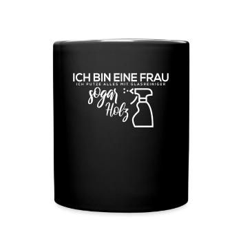 Ich bin eine Frau Ich putze alles mit Glasreiniger - Tasse einfarbig - Schwarz - Vorne
