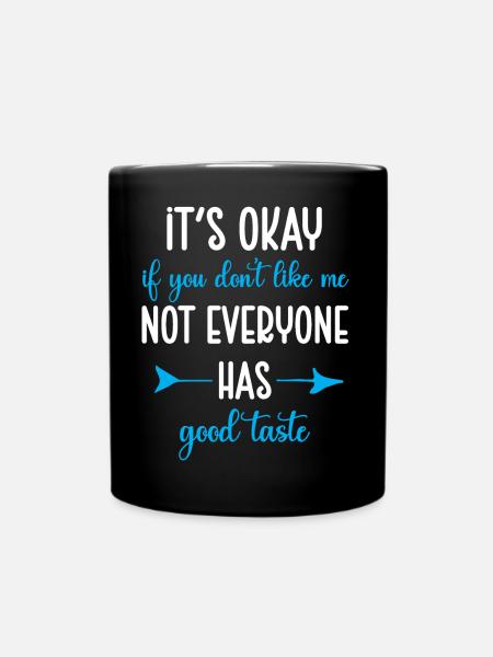 It’s Okay If You Don’t Like Me Sarcastic Phrase - Full Colour Mug - black