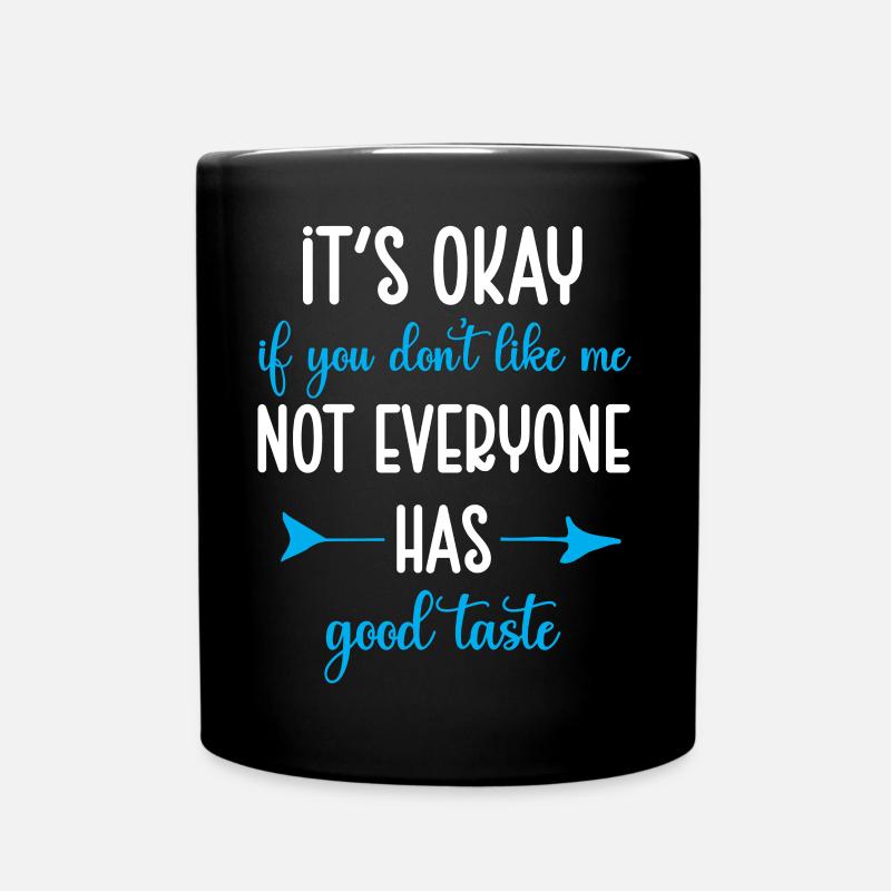 Es ist okay, wenn du mich nicht magst Sarkastische Phrase - Tasse einfarbig - Schwarz
