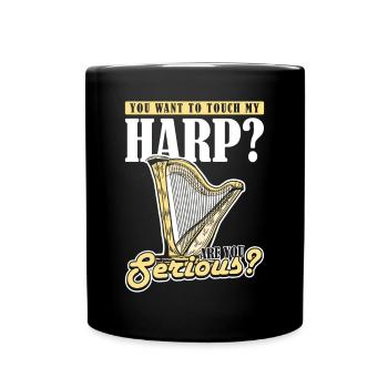 You want to touch my Harp? Are you serious? Harp - Full Colour Mug - black - Front