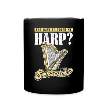 You want to touch my Harp? Are you serious? Harp - Full Colour Mug - black - Front