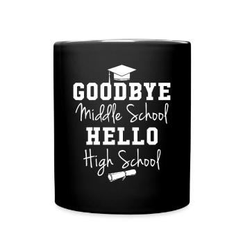 Goodbye Middle School Hello High School - Graduati - Full Colour Mug - black - Front