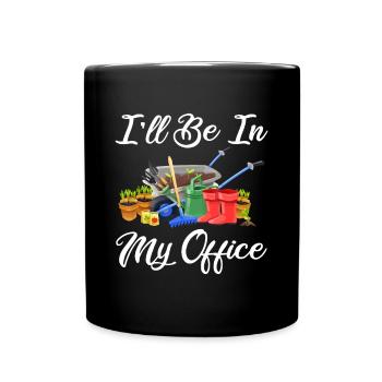 I'll Be In My Office Funny Gardening Lover Gardene - Full Colour Mug - black - Front