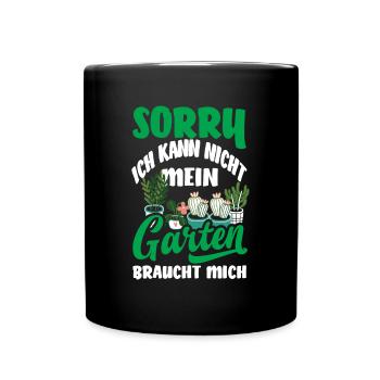 Sorry Mein Garten Braucht Mich Gärtner Garten - Tasse einfarbig - Schwarz - Vorne